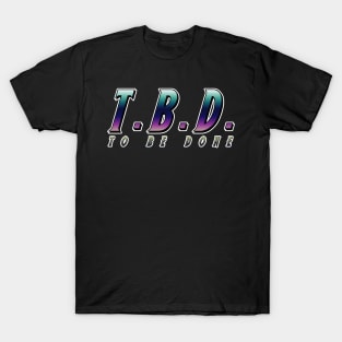 To Be Done T-Shirt